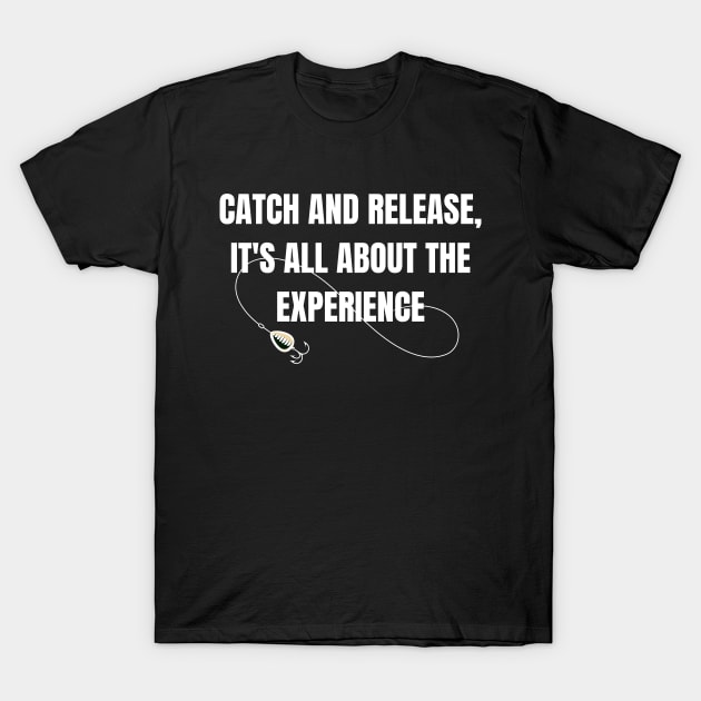 Catch and Release, it's all About the Experience T-Shirt by Splaro